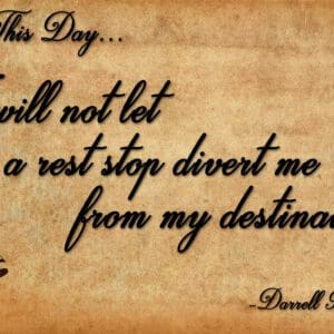 A picture of the words this day, i will not let you rest stop divert me from my destination.